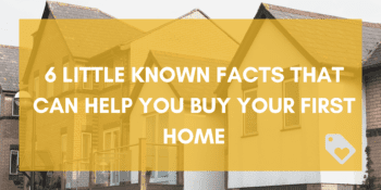 6 Little Known Facts That Can Help You Buy Your First Home